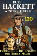 Cover-Bild zum Titel 'Chiricahua - Die Gejagten der Sierra Madre: Pete Hackett Western Edition 120' von 'Pete Hackett'