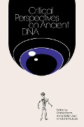 Critical Perspectives on Ancient DNA - 