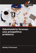 Cover-Bild zum Titel 'Odontoiatria forense: una prospettiva protesica' von 'Aarthy Srinivasan'
