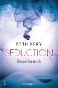 Cover-Bild zum Titel 'Seduction 1. Begehre mich' von 'Beth Kery'