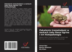 Cover-Bild zum Titel 'Zaka¿enie trematodami w nerkach ¿aby Rana tigrina i ich histopatologia' von 'Ishrat Naz, Nasira Khatoon, Aly Khan'