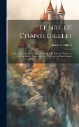 Cover-Bild zum Titel 'Le sire de Chantegrillet; chevaleureuse et galante, drôlatique et dolente chronique du 13e sìecle. Nouv. éd., rev. et expurgée par l'auteur' von 'Maurice Bouquet'