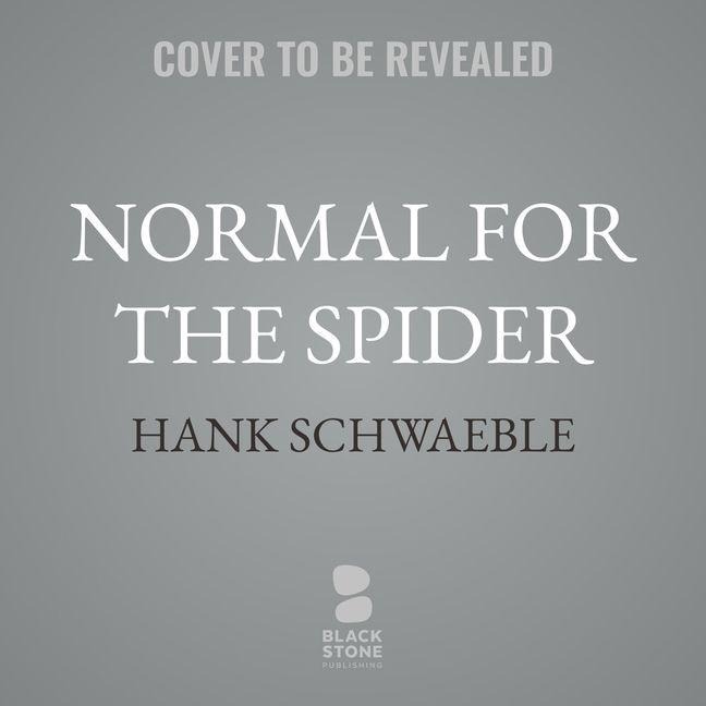 Normal for the Spider - Hank Schwaeble