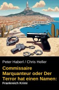 Cover-Bild zum Titel 'Commissaire Marquanteur oder Der Terror hat einen Namen: Frankreich Krimi' von 'Peter Haberl, Chris Heller'