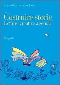 Costruire storie. Letture creative a scuola - 