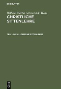 Cover-Bild zum Titel 'Die allgemeine Sittenlehre' von 'Wilhelm Martin Leberecht De Wette'