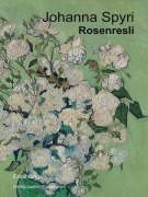 Cover-Bild zum Titel 'Rosenresli' von 'Johanna Spyri'