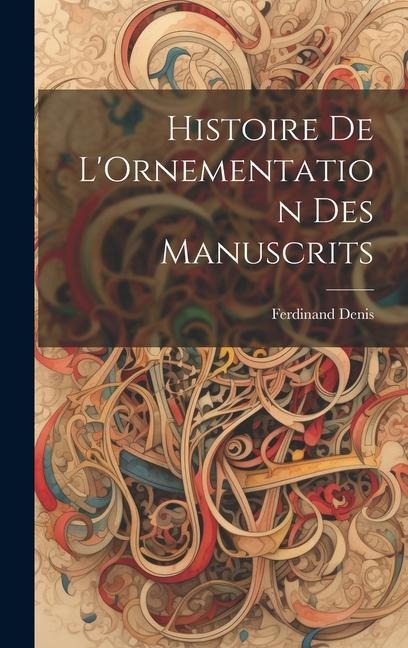 Histoire De L'Ornementation Des Manuscrits - Ferdinand Denis