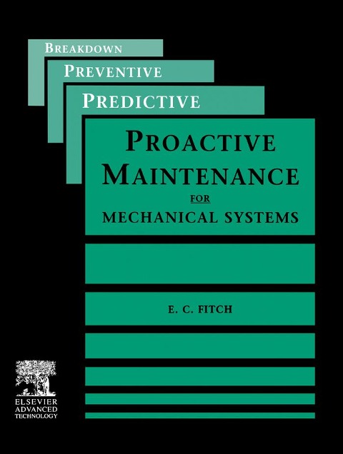 Proactive Maintenance for Mechanical Systems - E. C. Fitch