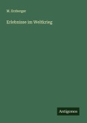 Cover-Bild zum Titel 'Erlebnisse im Weltkrieg' von 'M. Erzberger'