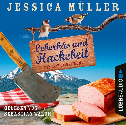 Leberkäs und Hackebeil - Ein Bayern-Krimi - Jessica Müller