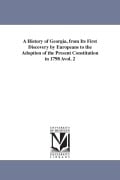 Cover-Bild zum Titel 'A History of Georgia, from Its First Discovery by Europeans to the Adoption of the Present Constitution in 1798 Avol. 2' von 'William Bacon Stevens'