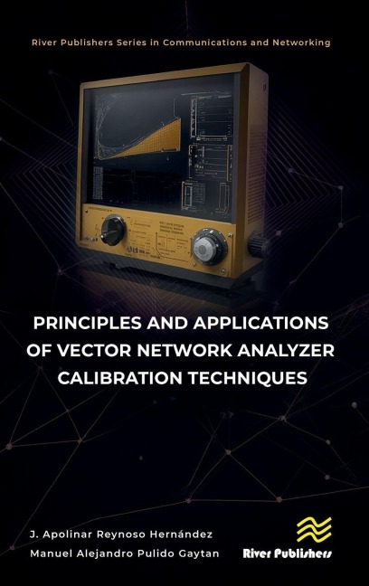 Principles and Applications of Vector Network Analyzer Calibration Techniques - J. Apolinar Reynoso Hernández, Manuel Alejandro Pulido Gaytan