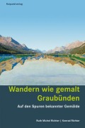 Cover-Bild zum Titel 'Wandern wie gemalt Graubünden' von 'Ruth Michel Richter, Konrad Richter'