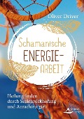 Cover-Bild zum Titel 'Schamanische Energiearbeit' von 'Oliver Driver'