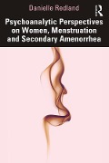Cover-Bild zum Titel 'Psychoanalytic Perspectives on Women, Menstruation and Secondary Amenorrhea' von 'Danielle Redland'