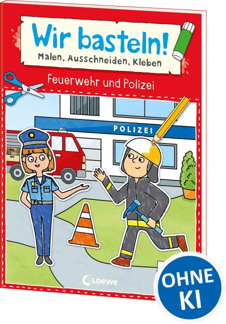 Wir basteln! ab 5 Jahren - Malen, Ausschneiden, Kleben - Feuerwehr und Polizei - 