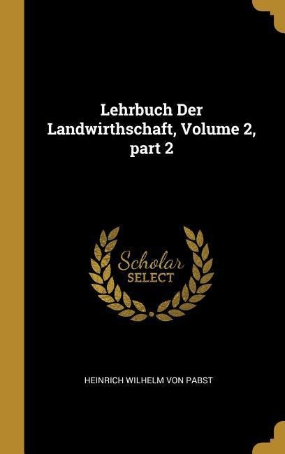 Lehrbuch Der Landwirthschaft, Volume 2, part 2 - Heinrich Wilhelm Von Pabst