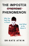 Cover-Bild zum Titel 'The Imposter Phenomenon: Why you feel like a fraud and what to do about it' von 'Kate Atkin'