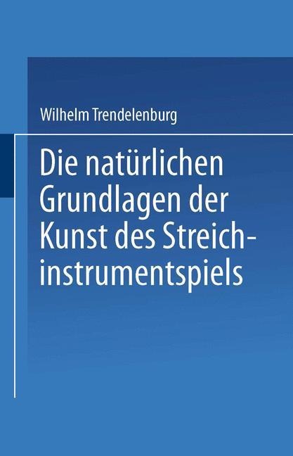 Die natürlichen Grundlagen der Kunst des Streichinstrumentspiels - Wilhelm Trendelenburg