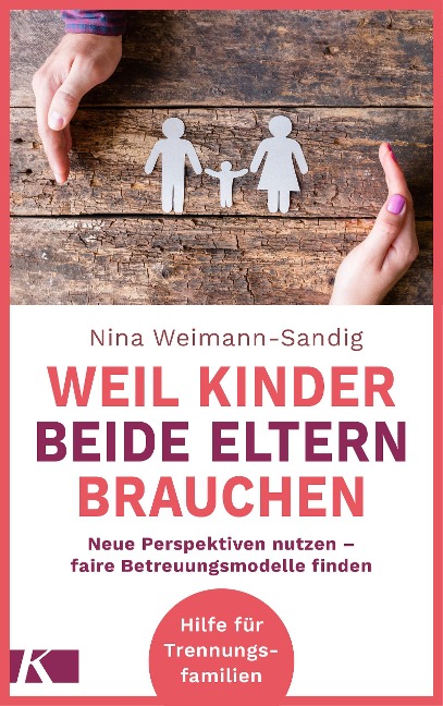 Weil Kinder beide Eltern brauchen - Nina Weimann-Sandig