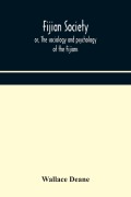 Cover-Bild zum Titel 'Fijian society; or, The sociology and psychology of the Fijians' von 'Wallace Deane'