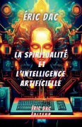 Cover-Bild zum Titel 'La spiritualité et l'intelligence artificielle' von 'Eric Dac'