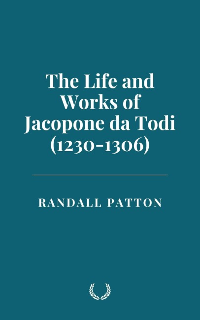 The Life and Works of Jacopone da Todi (1230-1306) - Randall Patton