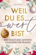 Cover-Bild zum Titel 'Weil du es wert bist | Der Selbstliebe Adventskalender für Frauen' von 'Alina Engels'