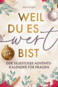 Cover-Bild zum Titel 'Weil du es wert bist | Der Selbstliebe Adventskalender für Frauen' von 'Alina Engels'