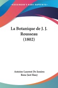 Cover-Bild zum Titel 'La Botanique de J. J. Rousseau (1802)' von 'Antoine Laurent De Jussieu, Rene Just Hauy'