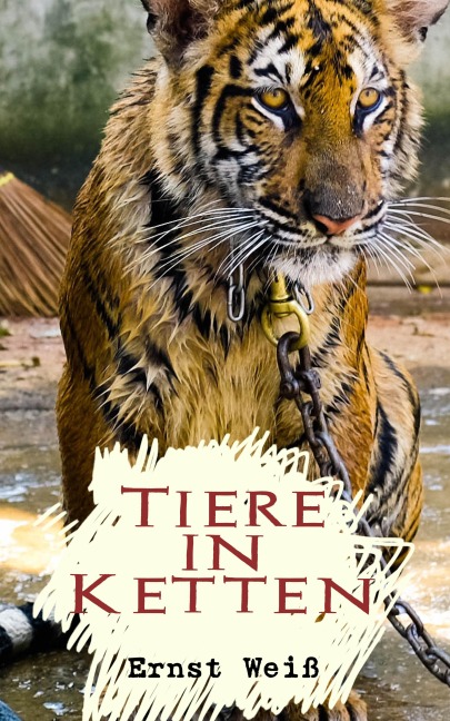 Tiere in Ketten - Ernst Weiß