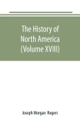 Cover-Bild zum Titel 'The History of North America (Volume XVIII)' von 'Joseph Morgan Rogers'