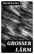 Cover-Bild zum Titel 'Grosser Lärm' von 'Franz Kafka'