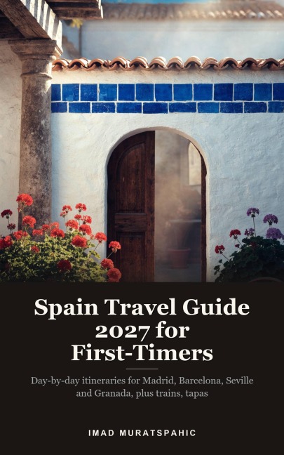 Spain Travel Guide 2027 for First-Timers - Imad Muratspahic