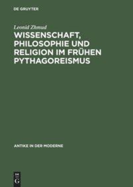 Wissenschaft, Philosophie und Religion im frühen Pythagoreismus - Leonid Zhmud