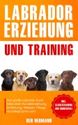 Cover-Bild zum Titel 'Labrador Erziehung und Training: Das große Labrador Buch' von 'Ben Neumann'