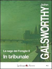 Galsworthy, J: In tribunale. La saga dei Forsyte - John Galsworthy