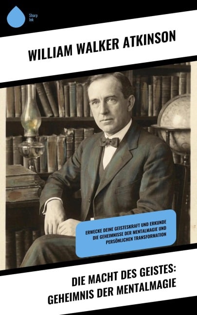 Die Macht des Geistes: Geheimnis der Mentalmagie - William Walker Atkinson