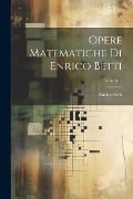 Opere Matematiche Di Enrico Betti; Volume 1 - Enrico Betti