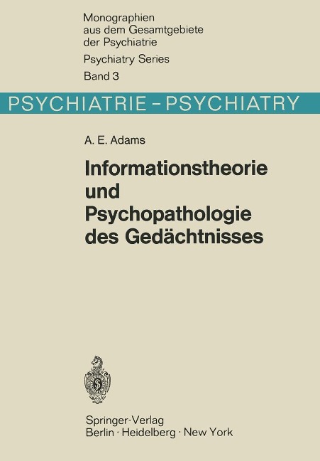 Informationstheorie und Psychopathologie des Gedächtnisses - A. E. Adams
