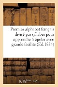 Cover-Bild zum Titel 'Premier Alphabet Français Divisé Par Syllabes Pour Apprendre À Épeler Avec Grande Facilité' von 'Sans Auteur'