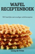 Cover-Bild zum Titel 'WAFEL RECEPTENBOEK' von 'Lizzy de Vries'