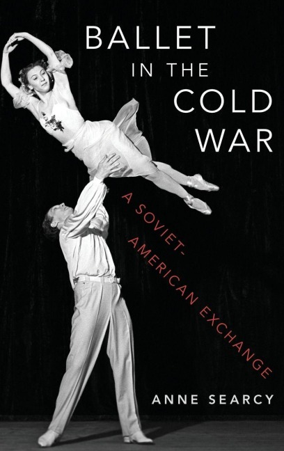 Ballet in the Cold War - Anne Searcy