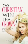 Yas Christian, Win That Crown! Naughty Advice for Christian Narcissists - Viola Ramkissoon