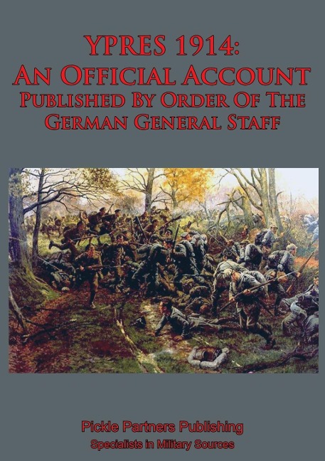 YPRES 1914: An Official Account Published By Order Of The German General Staff - The German General Staff