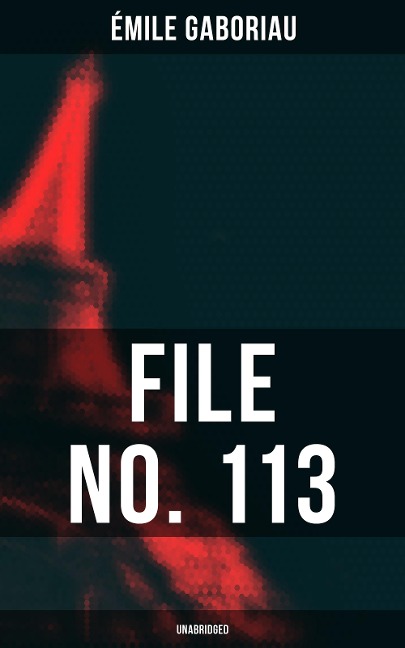 FILE NO. 113 (Unabridged) - Émile Gaboriau