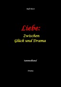 Cover-Bild zum Titel 'Liebe: Zwischen Glück und Drama - Suizid, erweiterter Suizid, Verlobung, Trennung, Betrug, Kunststudium, Galerie, Leukämie, Alkoholsucht, Körperverletzung, Trost, Adoption, Erben,' von 'Rolf Horst'