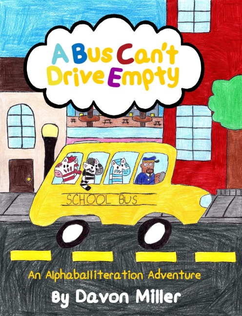 A Bus Can't Drive Empty: An Alphaballiteration Adventure - Davon Miller
