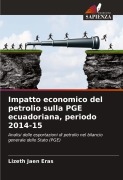 Cover-Bild zum Titel 'Impatto economico del petrolio sulla PGE ecuadoriana, periodo 2014-15' von 'Lizeth Jaen Eras'